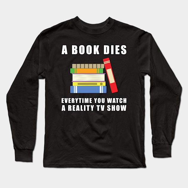 A Book Dies Everytime You Watch A Reality TV Show Long Sleeve T-Shirt by DesignWood Atelier